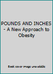 Unknown Binding POUNDS AND INCHES - A New Approach to Obesity Book