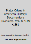 Paperback Major Crises in American History: Documentary Problems, Vol. 1: 1689-1861 Book