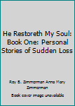 Paperback He Restoreth My Soul: Book One: Personal Stories of Sudden Loss Book