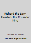 Hardcover Richard the Lion-Hearted, the Crusader King Book