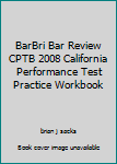 Paperback BarBri Bar Review CPTB 2008 California Performance Test Practice Workbook Book