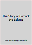 Hardcover The Story of Comock the Eskimo Book