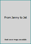 Unknown Binding From Jenny to Jet Book