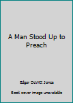 A Man Stood Up to Preach