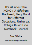 Paperback It's All about the XOXO : A Gift from the Heart, Very Good for Different Occasions, Universal, College Ruled Line Notebook, Journal Book