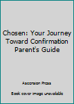 Hardcover Chosen: Your Journey Toward Confirmation Parent's Guide Book