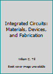 Hardcover Integrated Circuits: Materials, Devices, and Fabrication Book