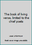 the book of living verse, limited to the chief poets