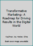 Paperback Transformative Marketing: A Roadmap for Driving Results in the Digital World Book