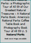 Paperback America's National Parks: a Photographic Tour of All 59 of Our Greatest Natural Treasures : A National Parks Book: America's National Parks Coffee Table Book and Photography Book Tour of All 59 U. S National Parks Book