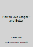 Paperback How to Live Longer - and Better Book