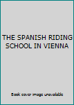 Hardcover THE SPANISH RIDING SCHOOL IN VIENNA Book