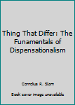 Hardcover Thing That Differ: The Funamentals of Dispensationalism Book