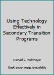 Using Technology Effectively in Secondary Transition Programs