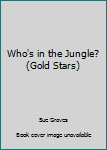 Library Binding Who's in the Jungle? (Gold Stars) Book