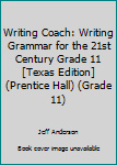 Hardcover Writing Coach: Writing Grammar for the 21st Century Grade 11 [Texas Edition] (Prentice Hall) (Grade 11) Book