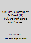 Hardcover Old Mrs. Ommanney Is Dead [Large Print] Book