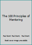 Paperback The 100 Principles of Mentoring Book