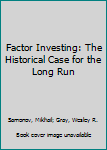 Hardcover Factor Investing: The Historical Case for the Long Run Book