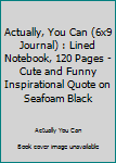 Actually, You Can (6x9 Journal) : Lined Notebook, 120 Pages - Cute and Funny Inspirational Quote on Seafoam Black