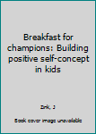 Unknown Binding Breakfast for champions: Building positive self-concept in kids Book