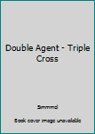 Paperback Double Agent - Triple Cross Book