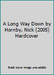 A Long Way Down by Hornby, Nick (2005) Hardcover