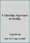 Paperback A Stairstep Approach to Fertility Book