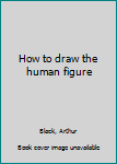 Hardcover How to draw the human figure Book