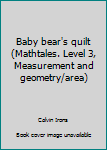 Unknown Binding Baby bear's quilt (Mathtales. Level 3, Measurement and geometry/area) Book