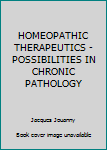 Hardcover HOMEOPATHIC THERAPEUTICS - POSSIBILITIES IN CHRONIC PATHOLOGY Book