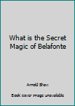 Paperback What is the Secret Magic of Belafonte Book