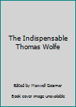 Hardcover The Indispensable Thomas Wolfe Book