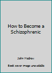 Hardcover How to Become a Schizophrenic Book