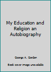 Hardcover My Education and Religion an Autobiography Book