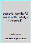 Hardcover Disney's Wonderful World of Knowledge (Volume 8) Book