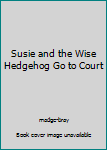 Paperback Susie and the Wise Hedgehog Go to Court Book