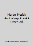 Paperback Martin Medek Arcibiskup Praskã Czech ed Book