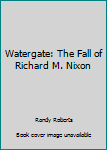 Paperback Watergate: The Fall of Richard M. Nixon Book