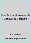 Hardcover Lion & the Honeycomb Essays in Solitude Book