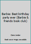 Barbie: Best birthday party ever (Barbie & friends book club) - Book  of the Barbie and Friends Book Club