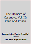 Hardcover The Memoirs of Casanova, Vol. II: Paris and Prison Book