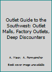 Outlet Guide to the Southwest: Outlet Malls, Factory Outlets, Deep Discounters