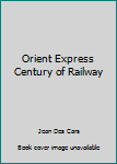 Hardcover Orient Express Century of Railway Book