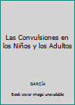 Paperback Las Convulsiones en los Niños y los Adultos [Spanish] Book