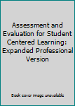 Hardcover Assessment and Evaluation for Student Centered Learning: Expanded Professional Version Book