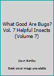 What Good Are Bugs? Vol. 7 Helpful Insects (Volume 7) - Book #7 of the Winnie The Pooh's Thinking Spot