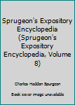 Unknown Binding Sprugeon's Expository Encyclopedia (Sprugeon's Expository Encyclopedia, Volume 8) Book