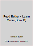 Paperback Read Better - Learn More (Book B) Book