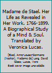 Madame de Stael. Her Life as Revealed in Her Work.  1766-1899. A Biographical Study of a Mind & Soul.  Translated by Veronica Lucas.